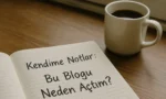 kendime-notlar-bu-blogu-neden-actim