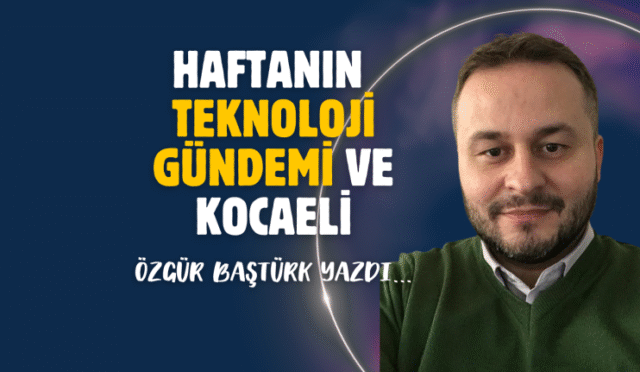 Haftanin-teknoloji-gundemi-ve-Kocaeli