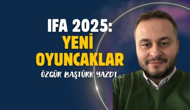 IFA 2025: Teknolojinin Yeni Oyuncakları