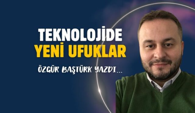 Teknolojide Yeni Ufuklar